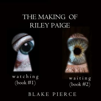 The Making of Riley Paige Bundle: Watching - Блейк Пирс The Making of Riley Paige