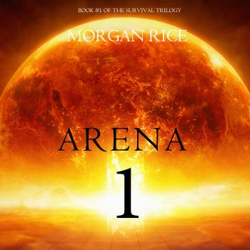 Arena 1 - Морган Райс The Survival Trilogy