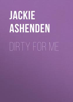 Dirty for Me - Jackie Ashenden 