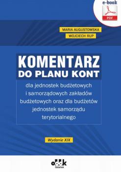 Komentarz do planu kont dla jednostek budżetowych i samorządowych zakładów budżetowych oraz dla budżetów jednostek samorządu terytorialnego (e-book) - Wojciech Rup 