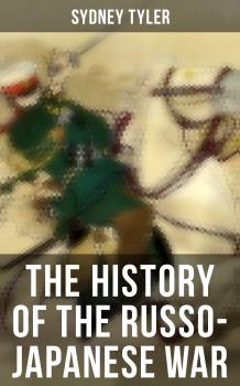 The History of the Russo-Japanese War - Sydney Tyler 