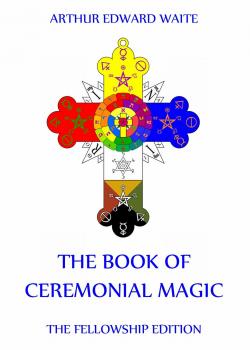 The Book Of Ceremonial Magic - Arthur Edward  Waite 