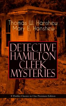 DETECTIVE HAMILTON CLEEK MYSTERIES – 8 Thriller Classics in One Premium Edition - Thomas W.  Hanshew 