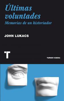Últimas voluntades - John  Lukacs Noema