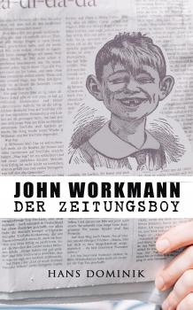 John Workmann der Zeitungsboy: Kriminalroman - Dominik Hans 
