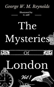 The Mysteries of London Vol 1 of 4 - George W. M.  Reynolds 