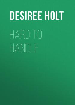 Hard to Handle - Desiree  Holt 