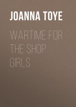 Wartime for the Shop Girls - Joanna Toye The Shop Girls