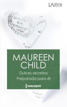 Dulces secretos - Preparada para él - Maureen Child Libro De Autor