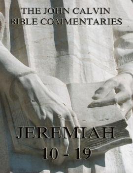 John Calvin's Commentaries On Jeremiah 10 - 19 - John  Calvin 