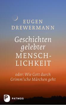 Geschichten gelebter Menschlichkeit - Eugen  Drewermann 