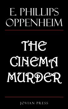 The Cinema Murder - E. Phillips  Oppenheim 