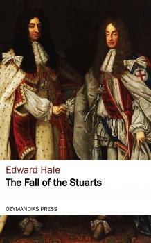 The Fall of the Stuarts - Hale Edward Everett 