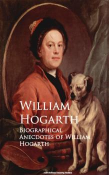 Biographical Anecdotes of William Hogarth - William Hogarth 