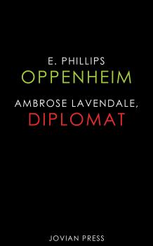 Ambrose Lavendale, Diplomat - E. Phillips  Oppenheim 