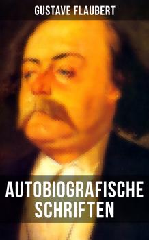 Autobiografische Schriften von Gustave Flaubert - Ð“ÑŽÑÑ‚Ð°Ð² Ð¤Ð»Ð¾Ð±ÐµÑ€ 