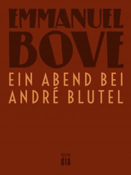 Ein Abend bei AndrÃ© Blutel - Emmanuel  Bove Werkausgabe Emmanuel Bove