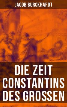 Die Zeit Constantins des GroÃŸen - Jacob Burckhardt 
