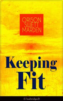 Keeping Fit (Unabridged) - Orison Swett  Marden 
