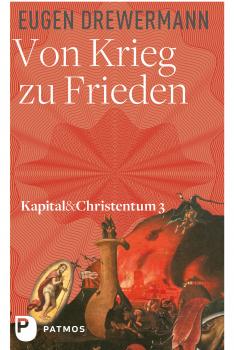 Von Krieg zu Frieden - Eugen  Drewermann Kapital & Christentum