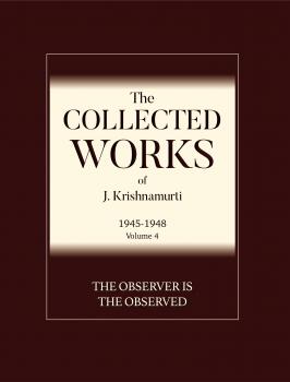 The Observer is The Observed - J  Krishnamurti The Collected Works of J. Krishnamurti - 1945-1948
