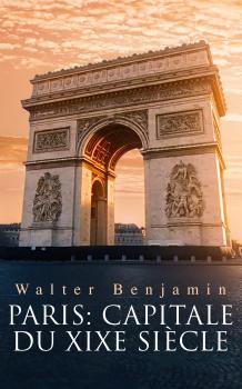 Paris: Capitale du XIXe siÃ¨cle - Walter  Benjamin 