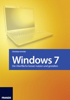 Windows 7 - Die OberflÃ¤che besser nutzen und gestalten - Christian  Immler Windows