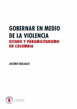 Gobernar en medio de la violencia - Jacobo Grajales Textos de Ciencias Humanas