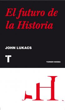 El futuro de la historia - John  Lukacs Noema
