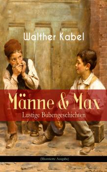 MÃ¤nne & Max - Lustige Bubengeschichten (Illustrierte Ausgabe) - Walther Kabel 
