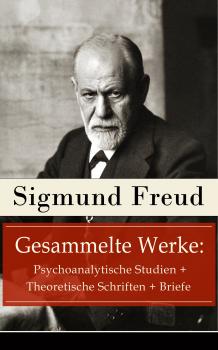 Gesammelte Werke: Psychoanalytische Studien + Theoretische Schriften + Briefe - Ð—Ð¸Ð³Ð¼ÑƒÐ½Ð´ Ð¤Ñ€ÐµÐ¹Ð´ 