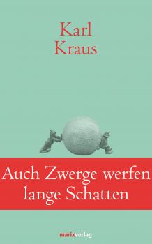 Auch Zwerge werfen lange Schatten - Karl  Kraus Klassiker der Weltliteratur
