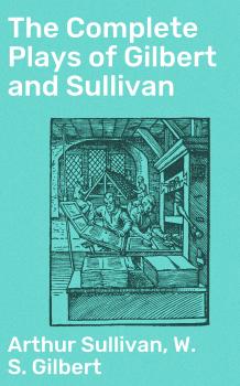 The Complete Plays of Gilbert and Sullivan - Arthur Sullivan 