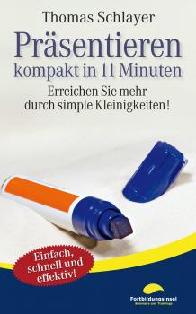 Präsentieren - kompakt in 11 Minuten - Thomas Schlayer 11-Minuten-Ratgeber