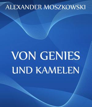 Von Genies und Kamelen - Alexander  Moszkowski 