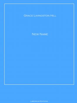 A NEW NAME - Grace Livingston  Hill 