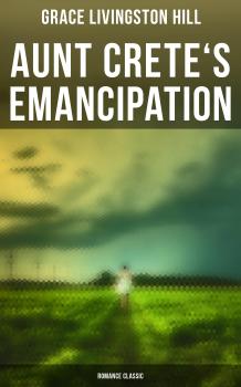 Aunt Crete's Emancipation (Romance Classic) - Grace Livingston  Hill 