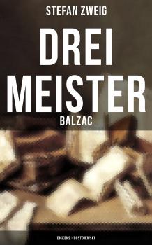 Drei Meister: Balzac - Dickens - Dostojewski - Стефан Цвейг 