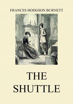 The Shuttle - Frances Hodgson  Burnett 