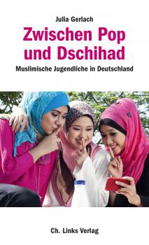Zwischen Pop und Dschihad - Julia  Gerlach Politik & Zeitgeschichte