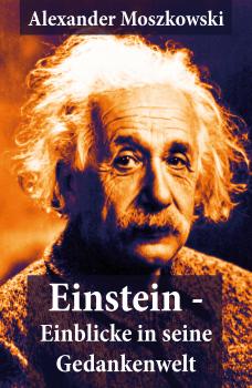 Einstein - Einblicke in seine Gedankenwelt - Alexander  Moszkowski 