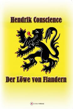 Der Löwe von Flandern - Hendrik Conscience Klassiker der historischen Romane
