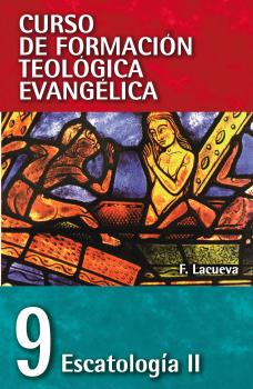 CFT 09 - Escatología II - Francisco Lacueva Lafarga Curso de formación teologica evangelica