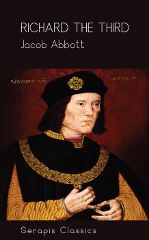 Richard the Third (Serapis Classics) - Jacob  Abbott 