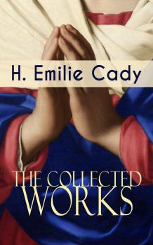 The Collected Works of H. Emilie Cady - H. Emilie  Cady 