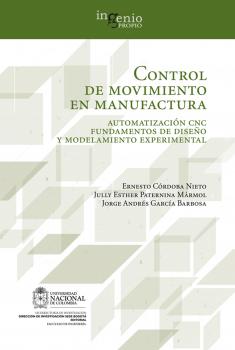 Control de movimiento en manufactura. Automatización CNC fundamentos de diseño y modelamiento experimental - Jorge  Garcia 