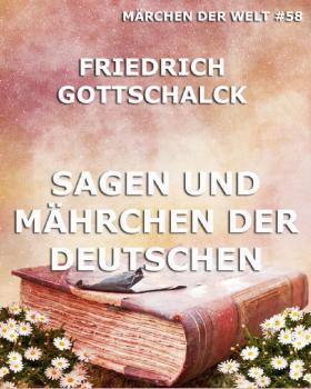 Sagen und Mährchen der Deutschen - Friedrich  Gottschalck 