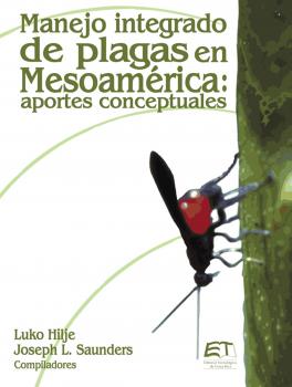 Manejo integrado de plagas en Mesoamérica: Aportes conceptuales - Joseph Saunders 
