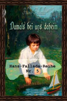 Damals bei uns daheim - Hans  Fallada Hans-Fallada-Reihe