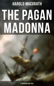 The Pagan Madonna (A Treasure Hunt Tale) - MacGrath Harold 